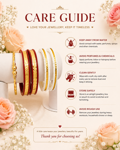 To maintain the beauty and shine of your jewellery:

Keep away from water, perfume, deodorant, and chemicals.
Remove before bathing, swimming, or exercising.
Wipe gently with a soft dry cloth after use.
Store in a zip-lock pouch or jewellery box separately.
Avoid dropping or scratching the jewellery.
Do not expose to excessive moisture or direct sunlight for long periods.t